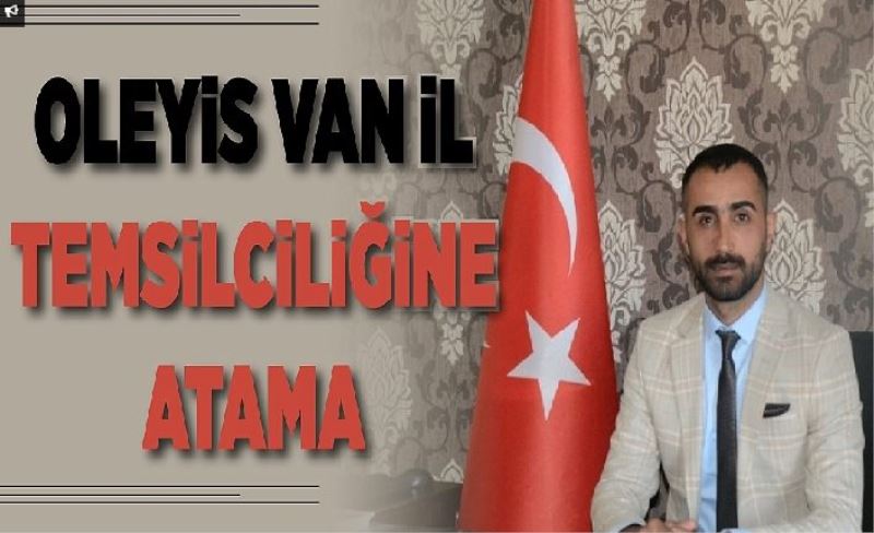 OLEYİS Van l temsilciliğine atama