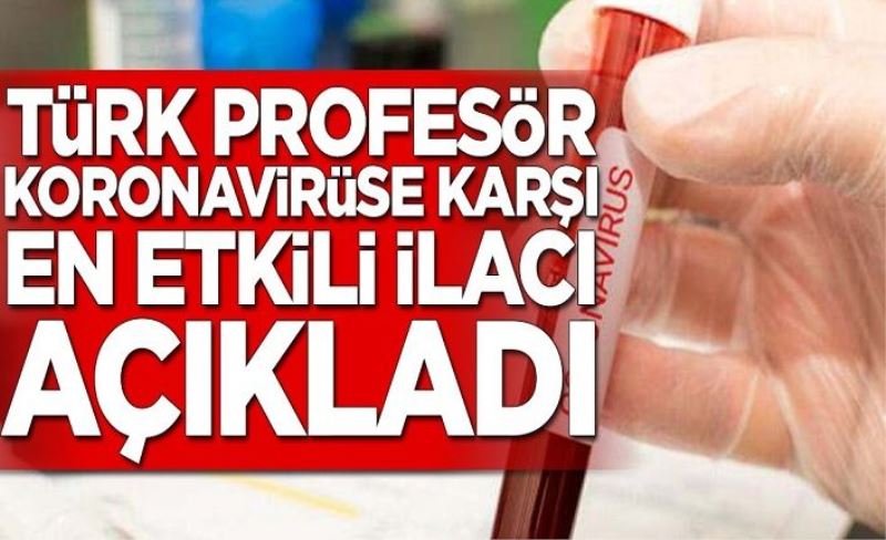Prof. Dr. Coşkun Usta koronavirüse karşı en etkili ilacı duyurdu