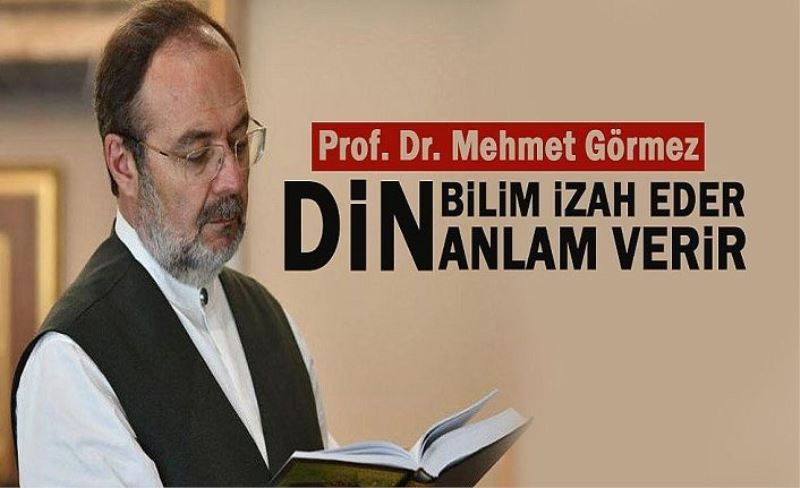 Prof. Dr. Mehmet Görmez: Bilim izah eder din anlam verir