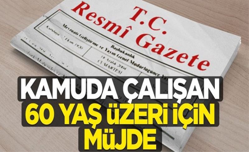 Resmi Gazete'de yayınlandı: Kamuda çalışan 60 yaş üstüne idari izin