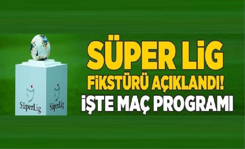 Süper Lig'de 5 haftalık program açıklandı