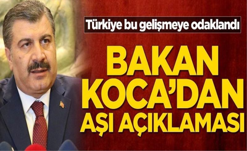 Türkiye bu gelişmeye odaklandı! Sağlık Bakanı Fahrettin Koca’dan aşı açıklaması