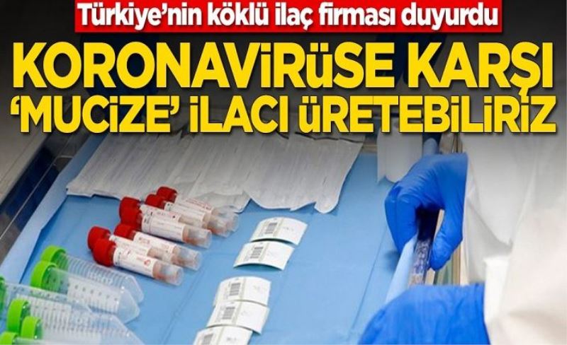 Türkiye’nin köklü ilaç firması duyurdu! Koronavirüse karşı ‘mucize’ ilacı üretebiliriz