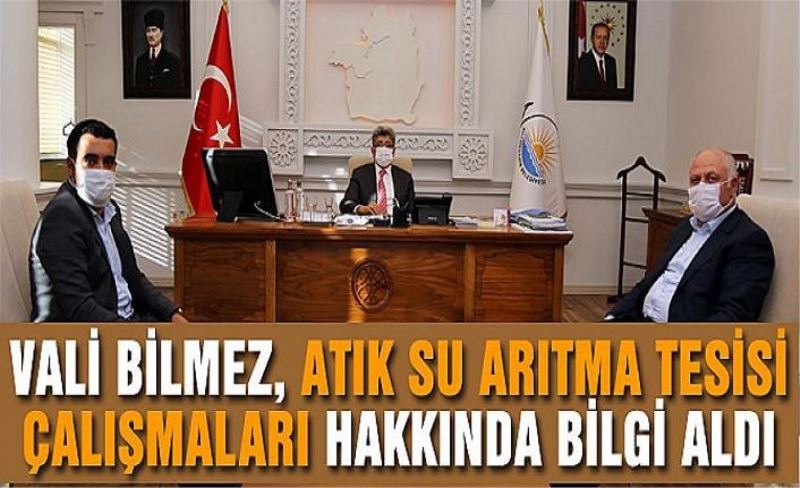 Vali Bilmez, atık su arıtma tesisi çalışmaları hakkında bilgi aldı