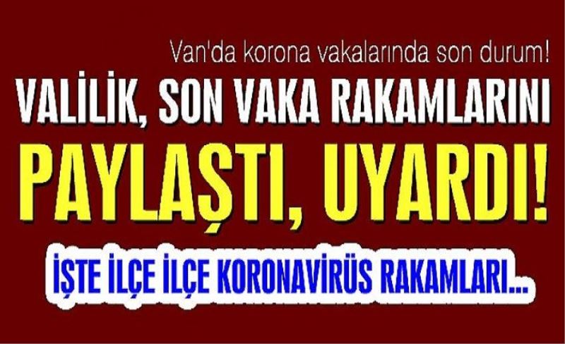 Valilik, son vaka rakamlarını paylaştı, uyardı!