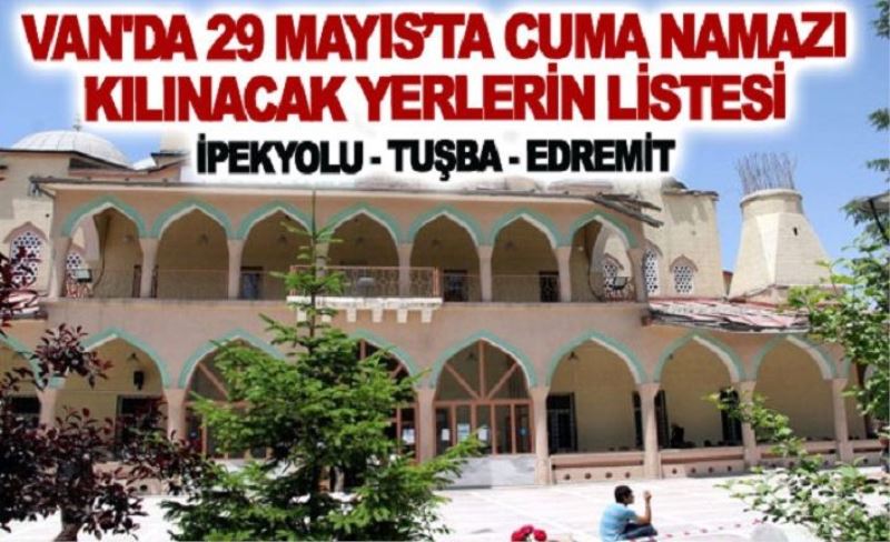 Van'da 29 Mayıs Cuma Günü Namazı Kılınacak Yerlerin listesi