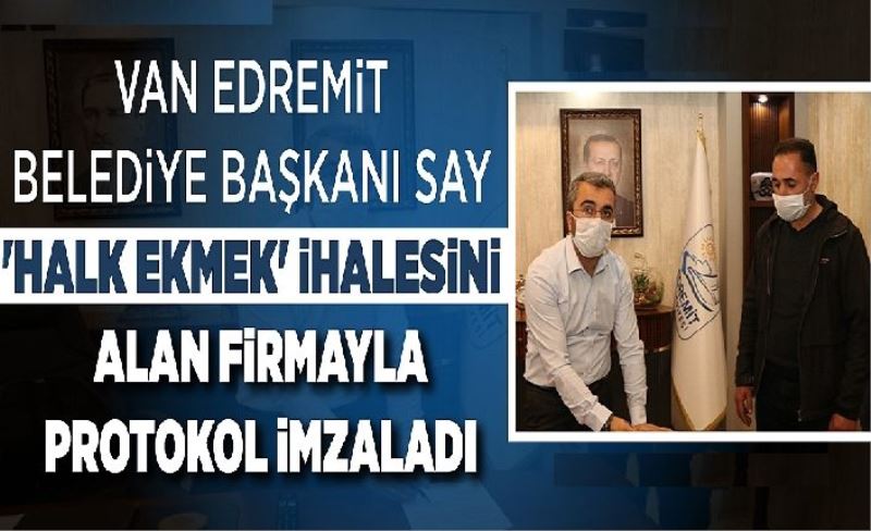 Van Edremit Belediye Başkanı Say 'Halk Ekmek' ihalesini alan firmayla protokol imzaladı