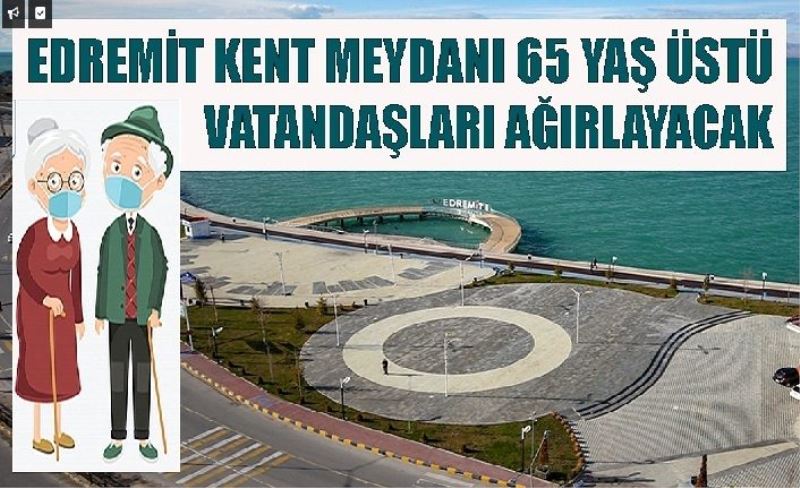 Van Edremit Belediyesi 65 yaş üstü yaşlıları Kent Meydanı'nda misafir edecek