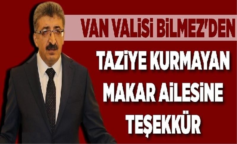 Van Valisi Bilmez’ den taziye kurmayan Makar Ailesne teşekkür