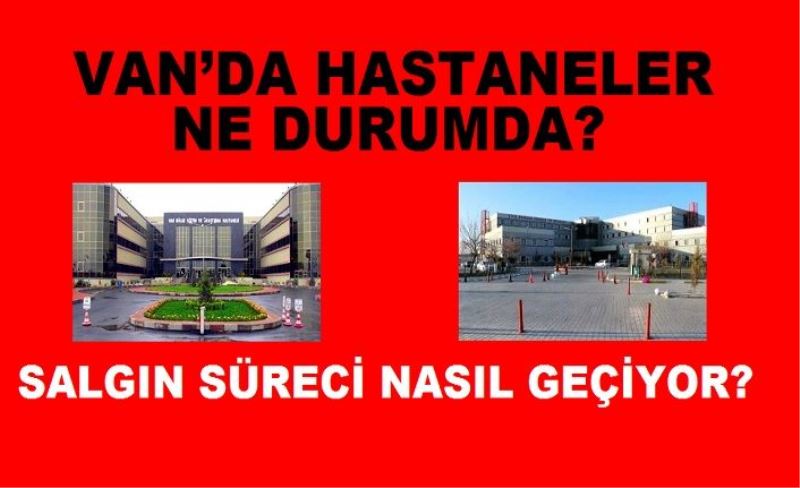 VAN’DA HASTANELER NE DURUMDA?