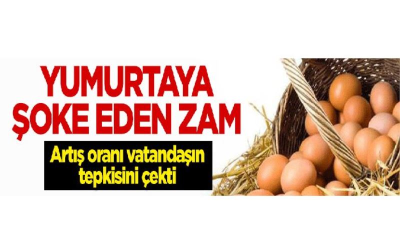 Yumurtaya şoke eden zam! 1 yılda yüzde 82 arttı