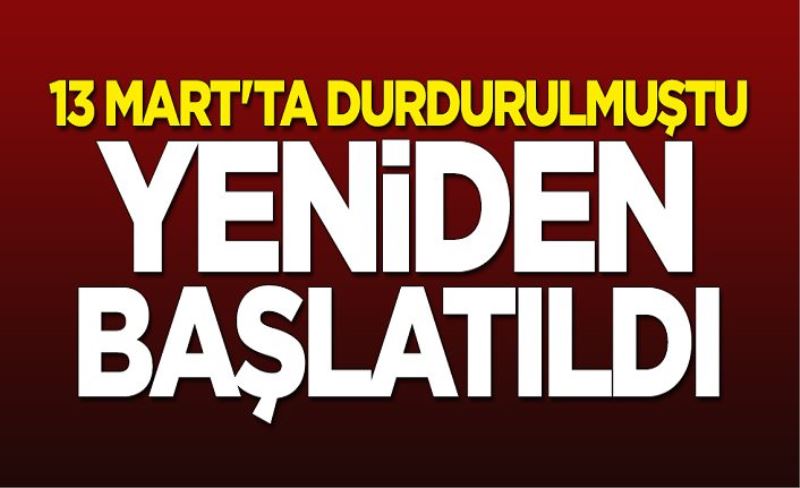 13 Mart'ta durdurulmuştu... Kapalı görüşler yeniden başladı