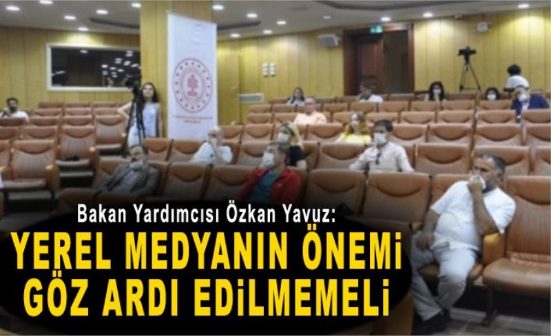 Bakan Yardımcısı Özkan Yavuz: Yerel Medyanın Önemi Göz Ardı Edilmemeli