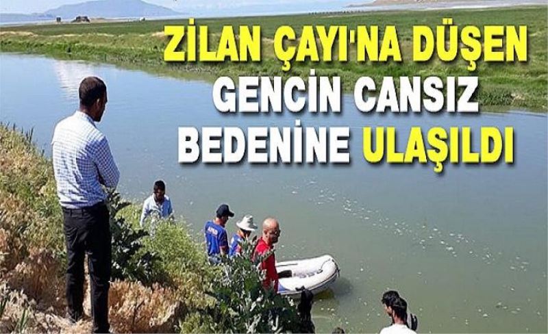 Balık tuttuğu sırada Zilan Çayı'na düşen gencin cansız bedenine ulaşıldı