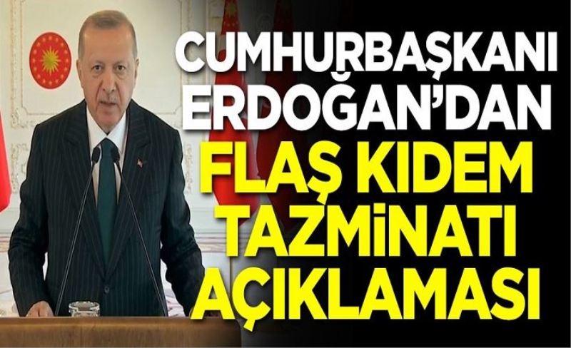 Cumhurbaşkanı Erdoğan'dan kıdem tazminatı açıklaması