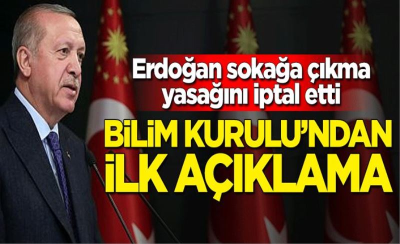 Cumhurbaşkanı Erdoğan sokağa çıkma yasağını iptal etti! Bilim Kurulu'ndan ilk açıklama