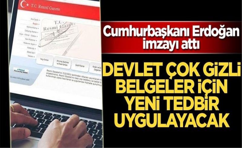 Devlet ‘çok gizli’ belgeleri internetsiz bilgisayarda yazacak! Cumhurbaşkanı Erdoğan imzayı attı