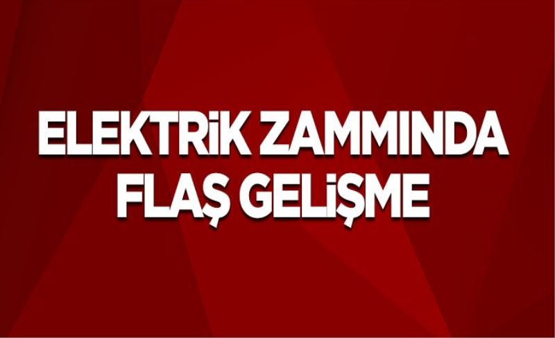 Elektrik zammında flaş gelişme!