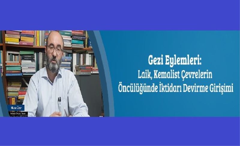 Gezi Eylemleri: Laik, Kemalist Çevrelerin Öncülüğünde İktidarı Devirme Girişimi