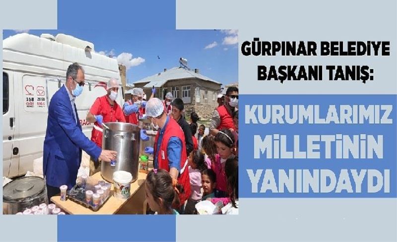 Gürpınar Belediye Başkanı Tanış: kurumlarımız milletinin yanındaydı