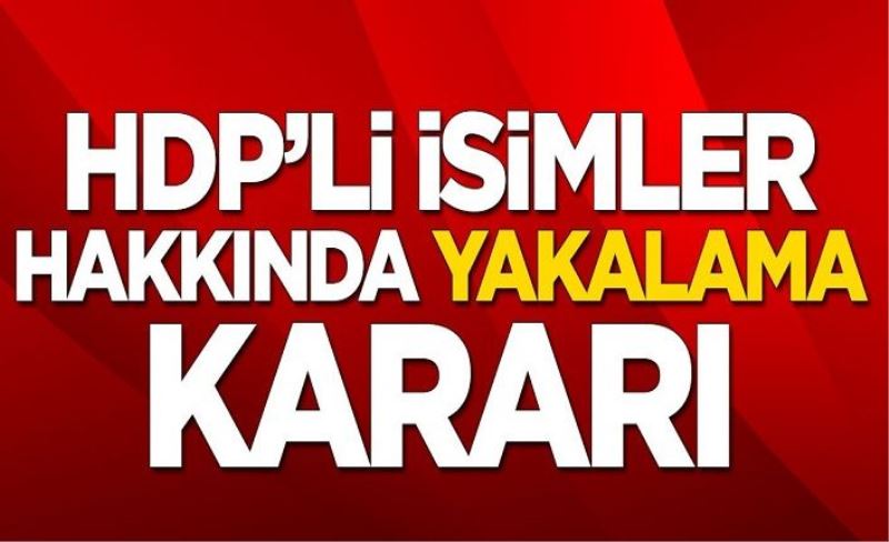 HDP'li isimler hakkında yakalama kararı