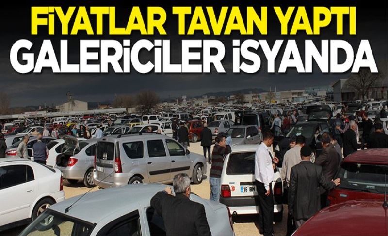 İkinci el otomobilde fiyatlar tavan yaptı: Galericiler isyanda