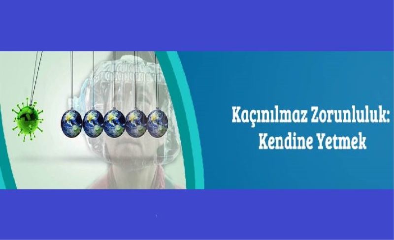 Kaçınılmaz Zorunluluk: Kendine Yetmek