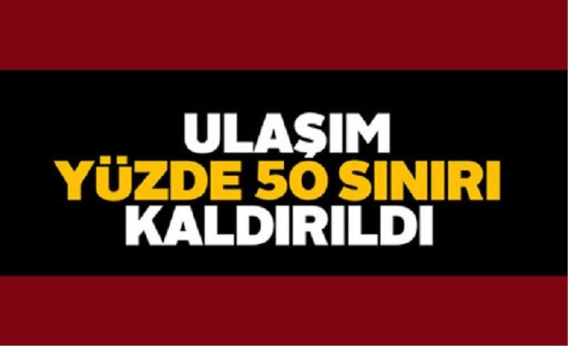 Son dakika: Ulaşımda yüzde 50 sınırı kaldırıldı