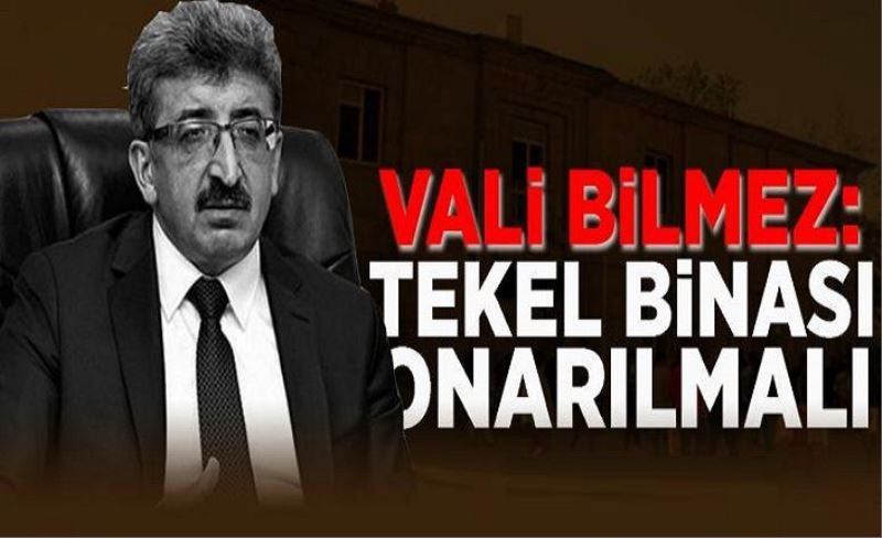 Vali Bilmez: Tekel binası onarılmalı!