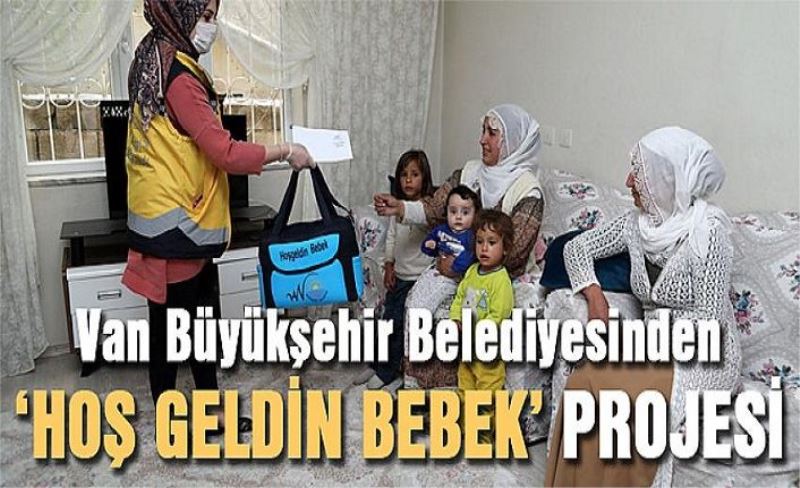 Van Büyükşehir Belediyesinden ‘Hoş Geldin Bebek’ projesi