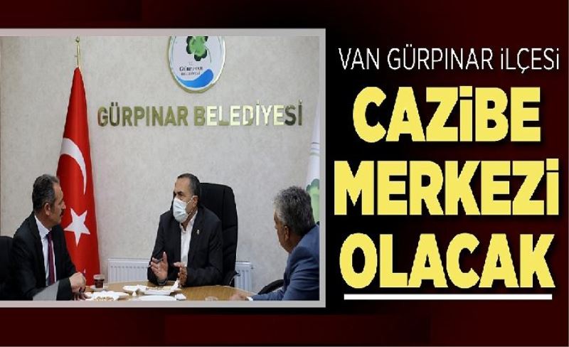 Van Gürpınar ilçesi cazibe merkezi olacak