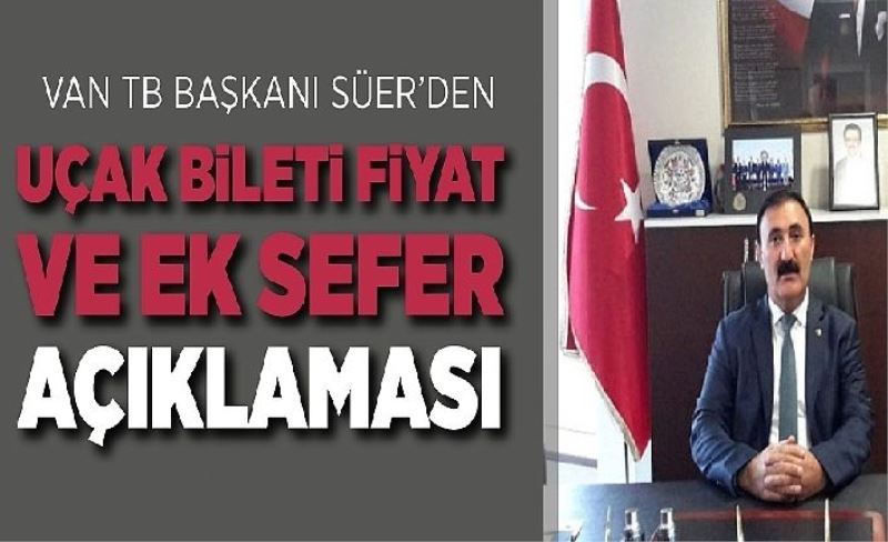 Van TB Başkanı Süer’den Uçak bileti fiyatı ve ek sefer açıklaması