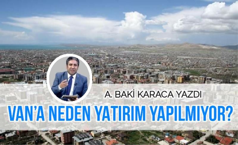 VAN’A NEDEN YATIRIM YAPILMIYOR?