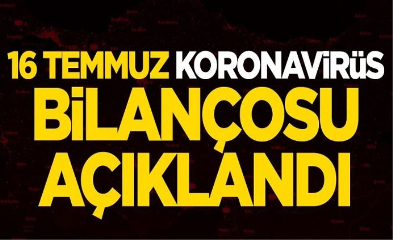 16 Temmuz koronavirüs bilançosu açıklandı! Bakan Koca duyurdu: Yeni vaka sayımız...