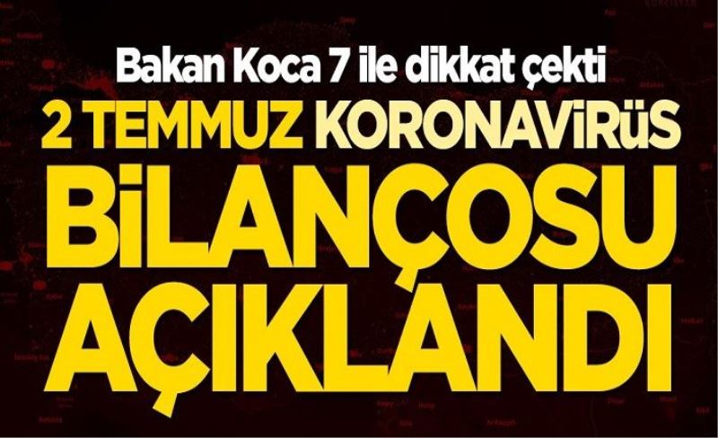 2 Temmuz koronavirüs bilançosu açıklandı