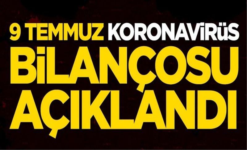 9 Temmuz koronavirüs bilançosu açıklandı! Bakan Koca duyurdu: Yeni vaka sayımız...