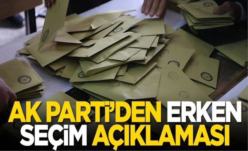 AK Parti'den erken seçim açıklaması