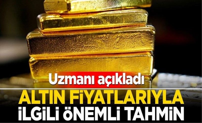 Altın fiyatlarıyla ilgili önemli tahmin! Uzmanı açıkladı