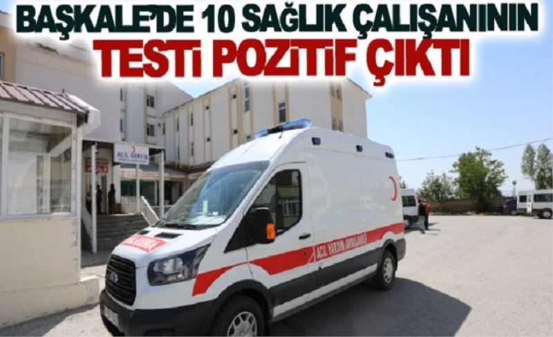 Başkale’de 10 sağlık çalışanının testi pozitif çıktı