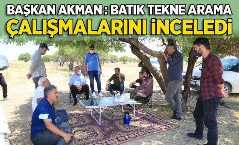 Başkan Akman, Göçmenler için yürütülen arama kurtarma çalışmalarını yerinde inceledi.