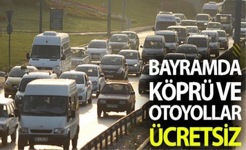 Bayramda otoyol ve köprüler ile toplu taşıma ücretsiz olacak