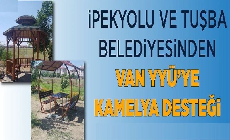 İpekyolu ve Tuşba Belediyesinden Van YYÜ’ye kamelya desteği