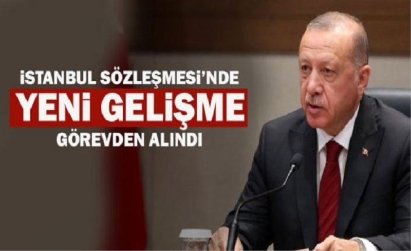 İstanbul Sözleşmesi'nde o isim görevden alındı