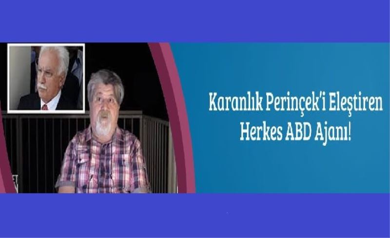 Karanlık Perinçek’i Eleştiren Herkes ABD Ajanı!