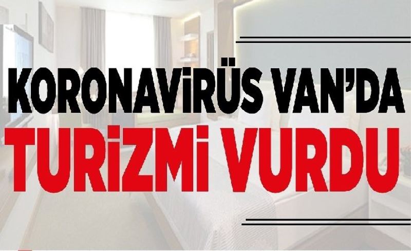 Koronavirüs Van’da turizmi vurdu