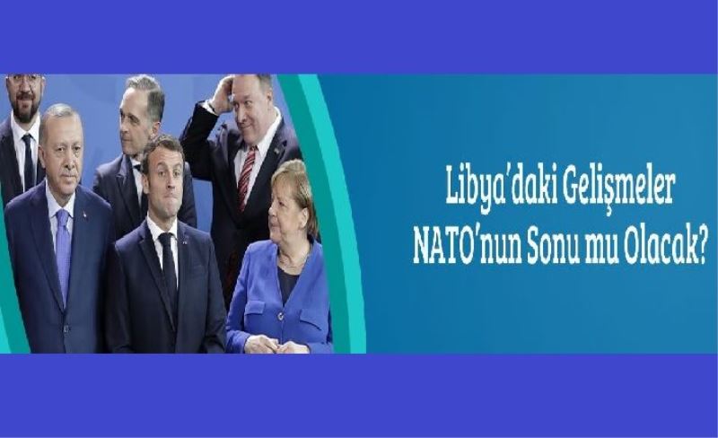 Libya'daki Gelişmeler NATO'nun Sonu mu Olacak?