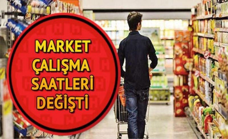 Marketlerin çalışma saatleri değişti