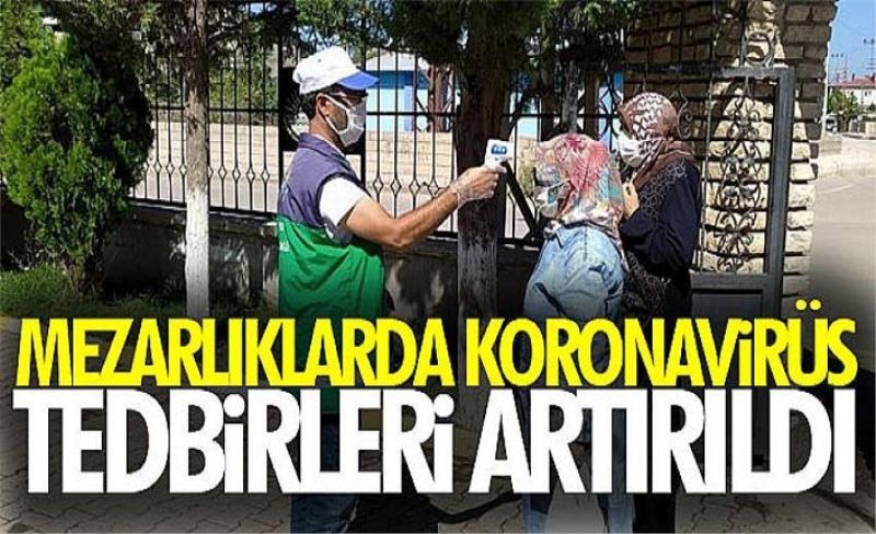 Mezarlıklarda korona virüs tedbirleri artırıldı