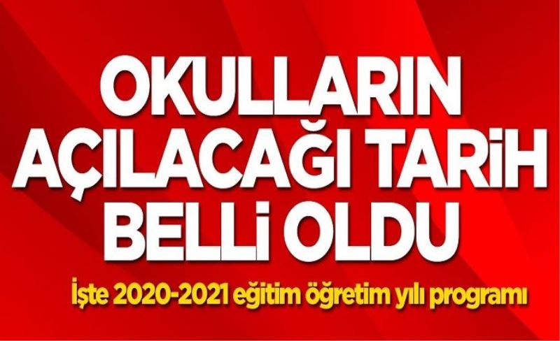 Okulların açılacağı tarih belli oldu! İşte 2020-2021 eğitim öğretim yılı programı