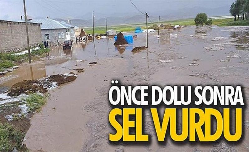 Önce dolu sonra sel vurdu